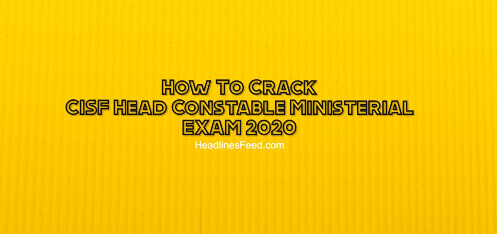 How To Clear CISF Head Constable Ministerial Exam 2020